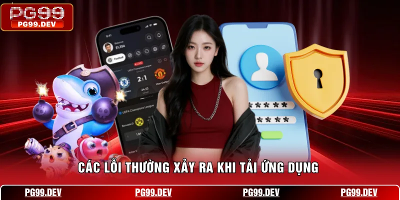 Các lỗi thường xảy ra khi tải ứng dụng 